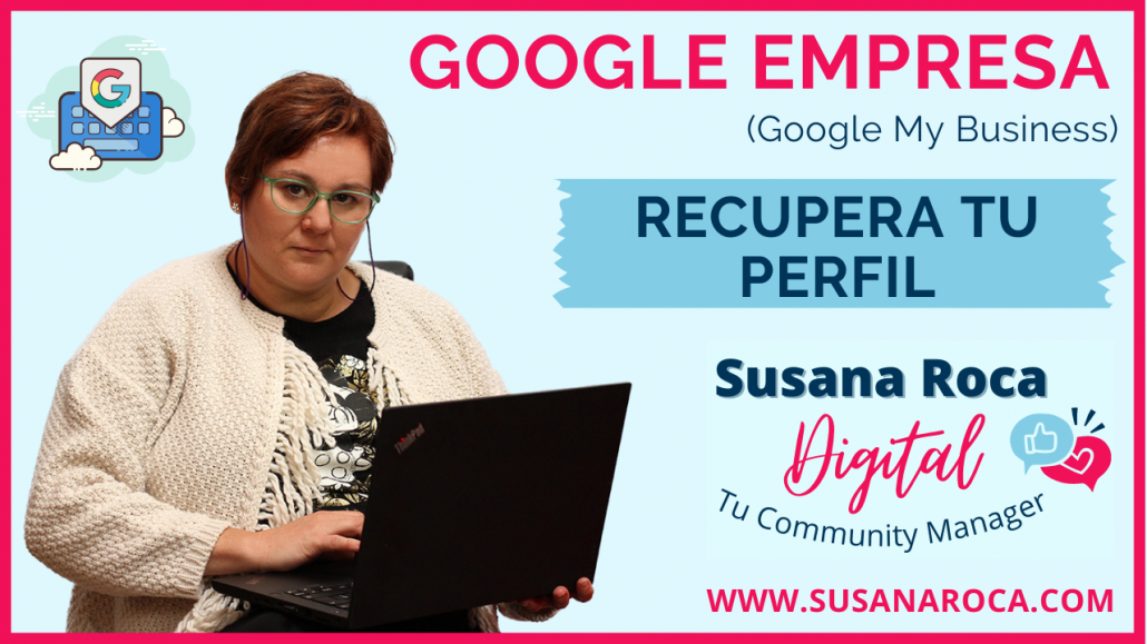 Imagen para mostrar la Guía para recuperar tu perfil de Google Empresa (Google My Business). Aparece Susana con un portátil, su logo, la web y los datos mencionados.